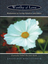 Worthy of Love (eBook): Meditations On Loving Ourselves And Others